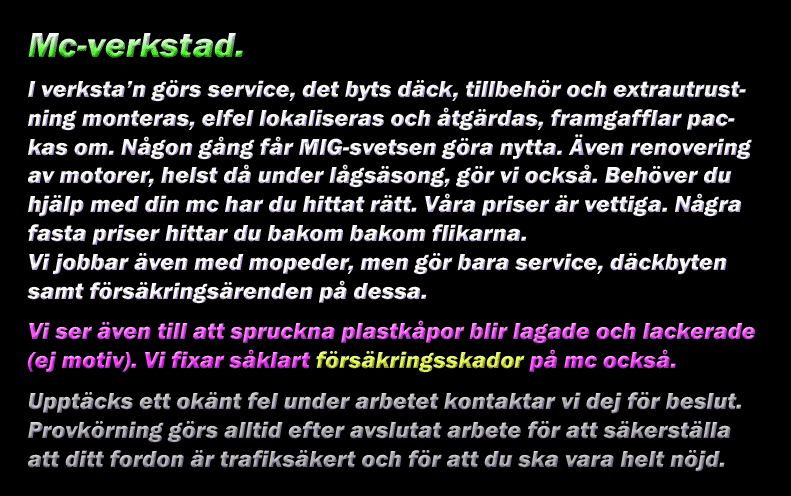 Vi lagar och servar motorcyklar, fixar f&ouml;rs&auml;kringsreparationer, byte d&auml;ck mm, mm!